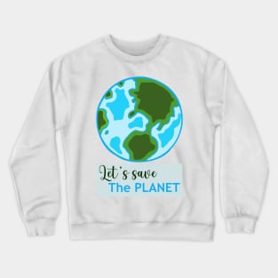 Let's Save The Planet Crewneck Sweatshirt